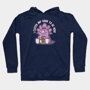 I closed my book to be here - Triceratops Hoodie